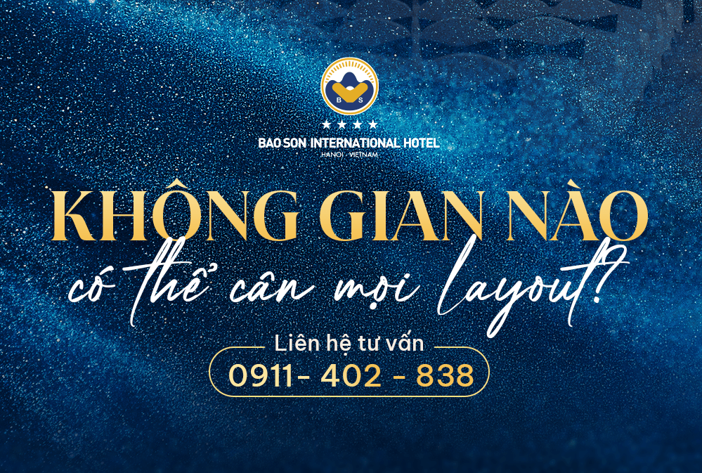 LỰA CHỌN KHÔNG GIAN TỔ CHỨC SỰ KIỆN NHƯ THẾ NÀO ĐỂ CÂN ĐƯỢC MỌI KIỂU LAYOUT?